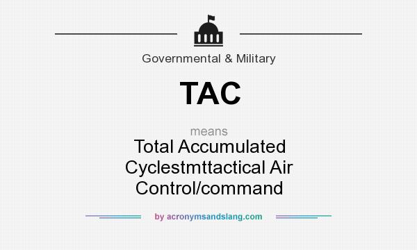 What does TAC mean? It stands for Total Accumulated Cyclestmttactical Air Control/command