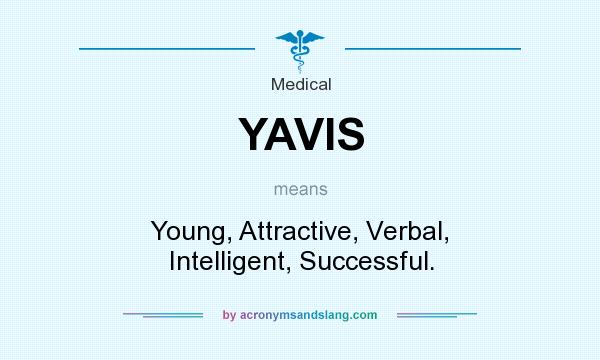 What does YAVIS mean? It stands for Young, Attractive, Verbal, Intelligent, Successful.