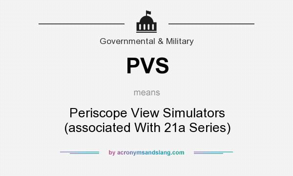 What does PVS mean? It stands for Periscope View Simulators (associated With 21a Series)