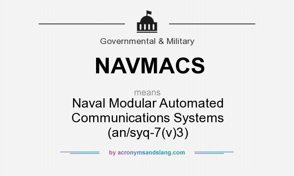 What does NAVMACS mean? It stands for Naval Modular Automated Communications Systems (an/syq-7(v)3)