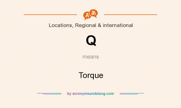 What does Q mean? It stands for Torque