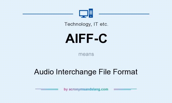 What does AIFF-C mean? It stands for Audio Interchange File Format