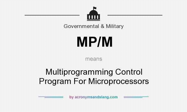 What does MP/M mean? It stands for Multiprogramming Control Program For Microprocessors