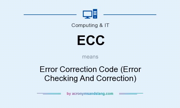What does ECC mean? It stands for Error Correction Code (Error Checking And Correction)