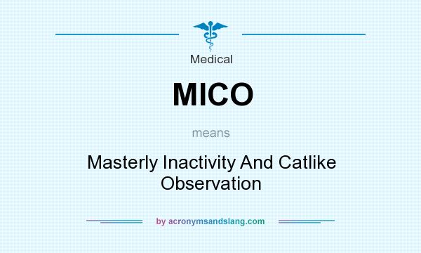 What does MICO mean? It stands for Masterly Inactivity And Catlike Observation