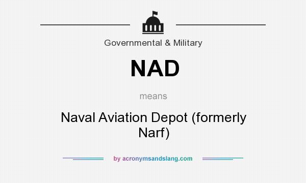 What does NAD mean? It stands for Naval Aviation Depot (formerly Narf)