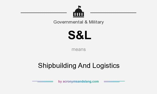 What does S&L mean? It stands for Shipbuilding And Logistics