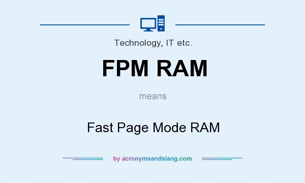 What does FPM RAM mean? It stands for Fast Page Mode RAM