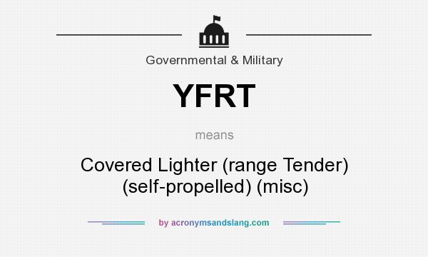 What does YFRT mean? It stands for Covered Lighter (range Tender) (self-propelled) (misc)