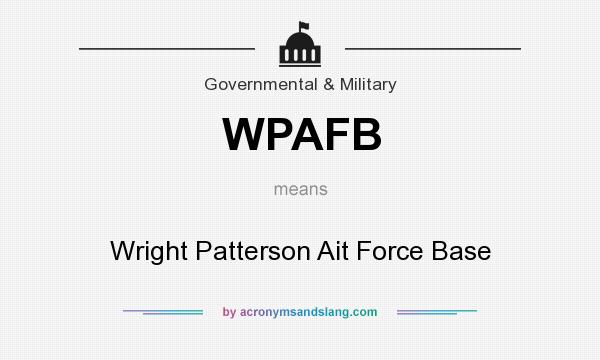 What does WPAFB mean? It stands for Wright Patterson Ait Force Base