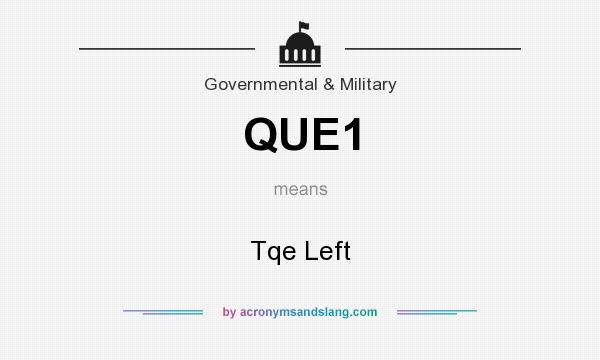 What does QUE1 mean? It stands for Tqe Left