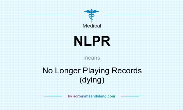 What does NLPR mean? It stands for No Longer Playing Records (dying)
