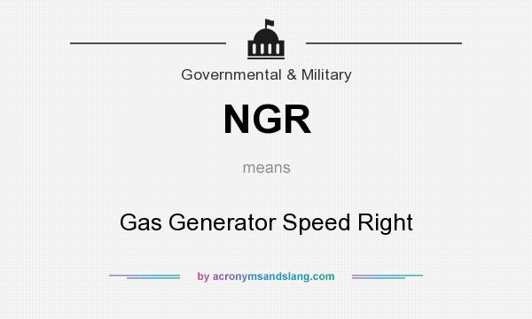 What does NGR mean? It stands for Gas Generator Speed Right