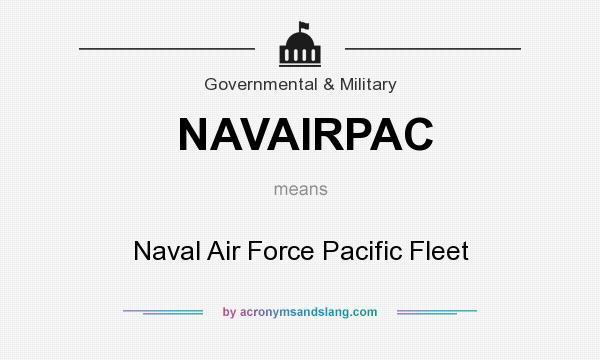 What does NAVAIRPAC mean? It stands for Naval Air Force Pacific Fleet