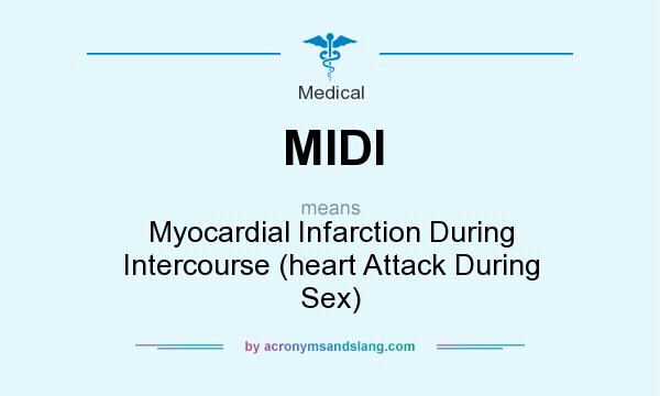 What does MIDI mean? It stands for Myocardial Infarction During Intercourse (heart Attack During Sex)