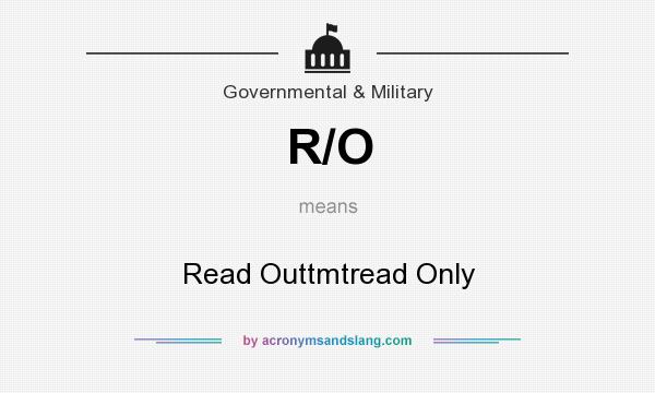 What does R/O mean? It stands for Read Outtmtread Only