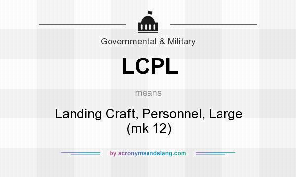 What does LCPL mean? It stands for Landing Craft, Personnel, Large (mk 12)