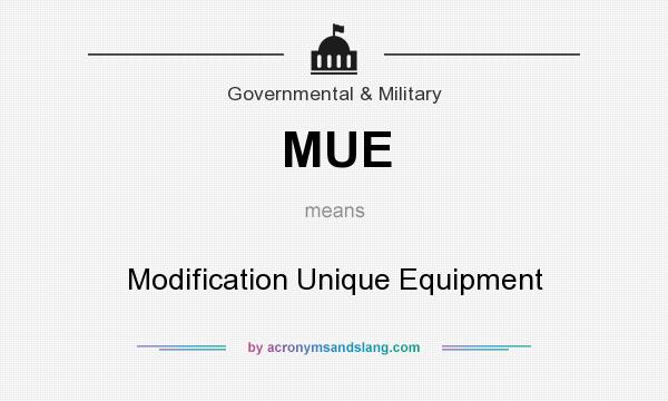 What does MUE mean? It stands for Modification Unique Equipment