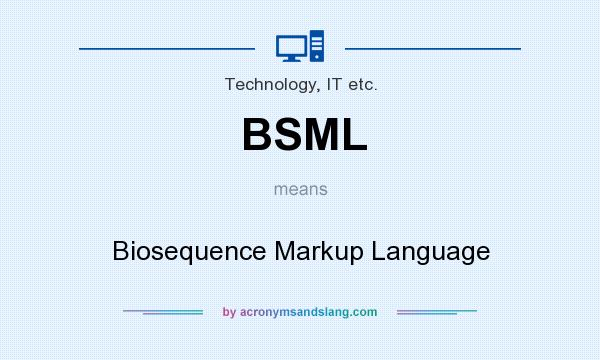 What does BSML mean? It stands for Biosequence Markup Language