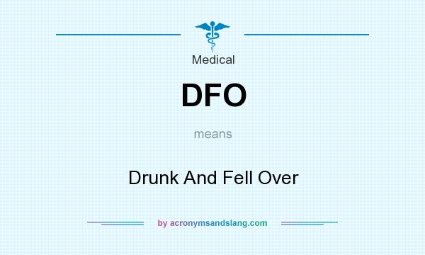 What does DFO mean? It stands for Drunk And Fell Over