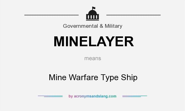 What does MINELAYER mean? It stands for Mine Warfare Type Ship