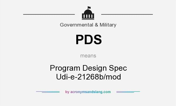 What does PDS mean? It stands for Program Design Spec Udi-e-21268b/mod