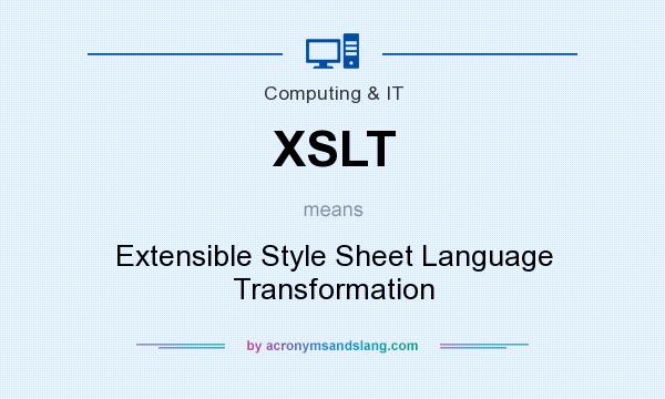 What does XSLT mean? It stands for Extensible Style Sheet Language Transformation