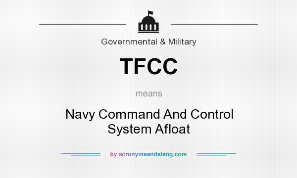 What does TFCC mean? It stands for Navy Command And Control System Afloat