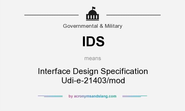 What does IDS mean? It stands for Interface Design Specification Udi-e-21403/mod
