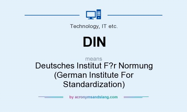 What does DIN mean? It stands for Deutsches Institut F?r Normung (German Institute For Standardization)