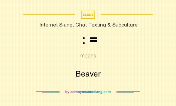 What does : = mean? It stands for Beaver