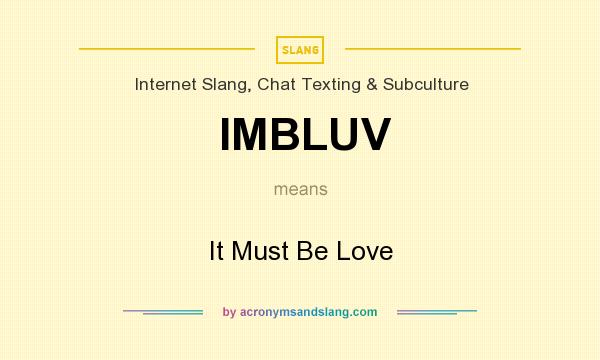 What does IMBLUV mean? It stands for It Must Be Love