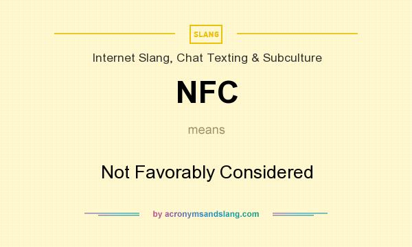 What does NFC mean? It stands for Not Favorably Considered