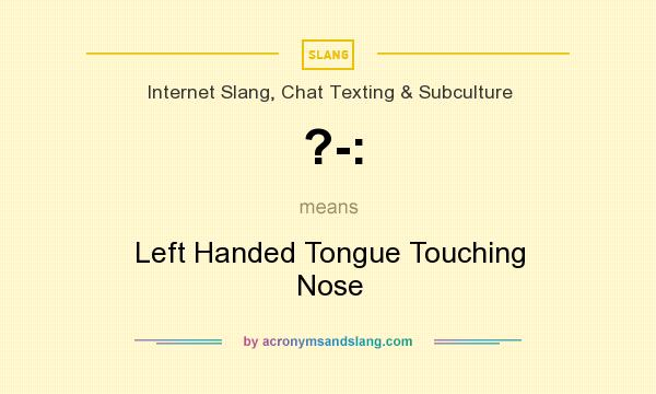 What does ?-: mean? It stands for Left Handed Tongue Touching Nose