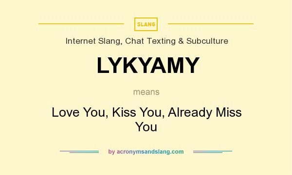 What does LYKYAMY mean? It stands for Love You, Kiss You, Already Miss You