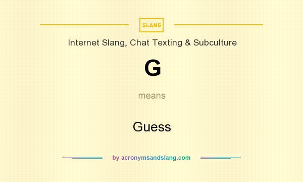 What does G mean? It stands for Guess