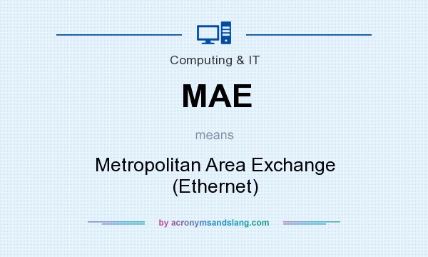 What does MAE mean? It stands for Metropolitan Area Exchange (Ethernet)