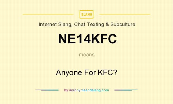 What does NE14KFC mean? It stands for Anyone For KFC?