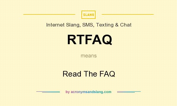 What does RTFAQ mean? It stands for Read The FAQ
