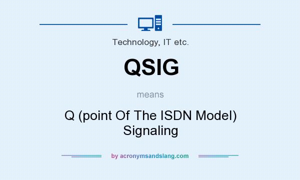 What does QSIG mean? It stands for Q (point Of The ISDN Model) Signaling