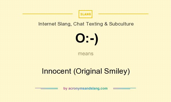What does O:-) mean? It stands for Innocent (Original Smiley)