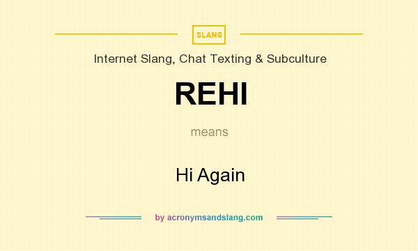 What does REHI mean? It stands for Hi Again