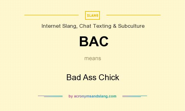 What does BAC mean? It stands for Bad Ass Chick