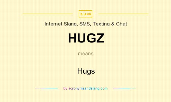 What does HUGZ mean? It stands for Hugs