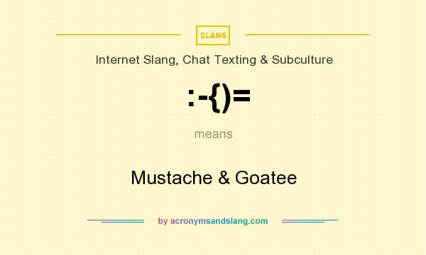 What does :-{)= mean? It stands for Mustache & Goatee