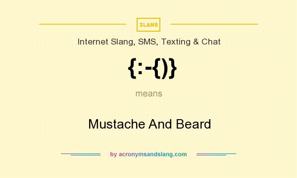 What does {:-{)} mean? It stands for Mustache And Beard