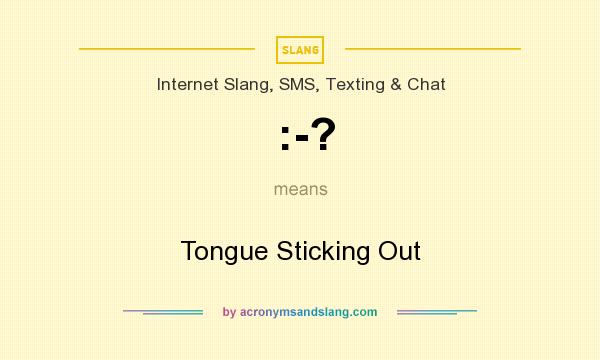 What does :-? mean? It stands for Tongue Sticking Out