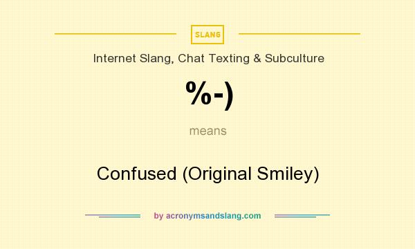 What does %-) mean? It stands for Confused (Original Smiley)