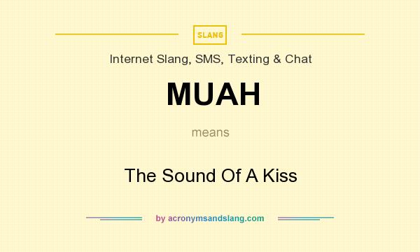 What does MUAH mean? It stands for The Sound Of A Kiss