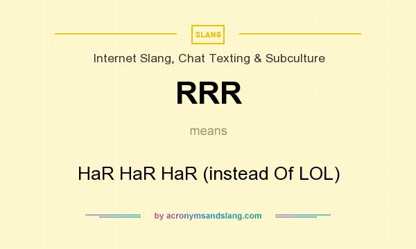 What does RRR mean? It stands for HaR HaR HaR (instead Of LOL)
